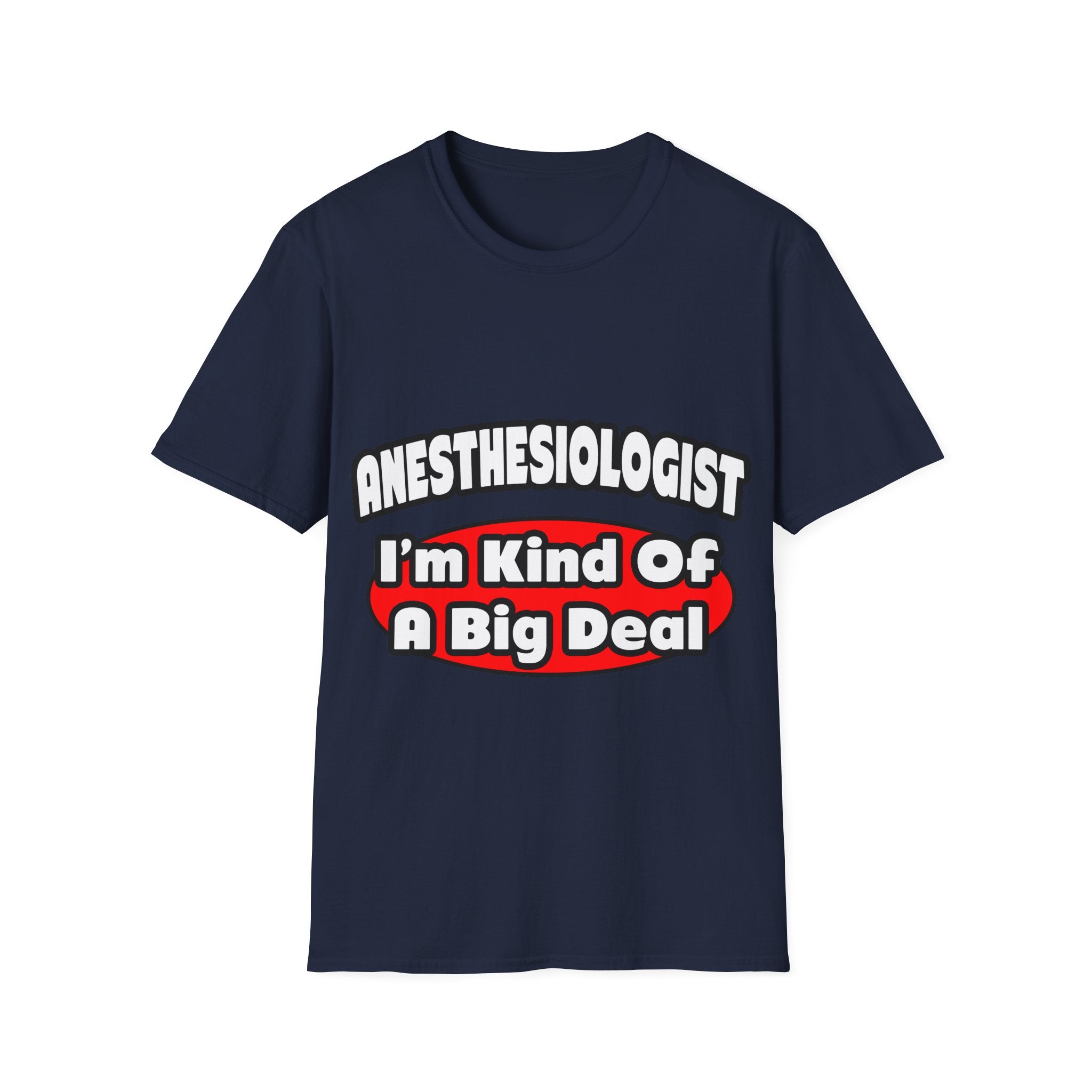 Anesthesiologist...Big Deal - Unisex Softstyle T-Shirt