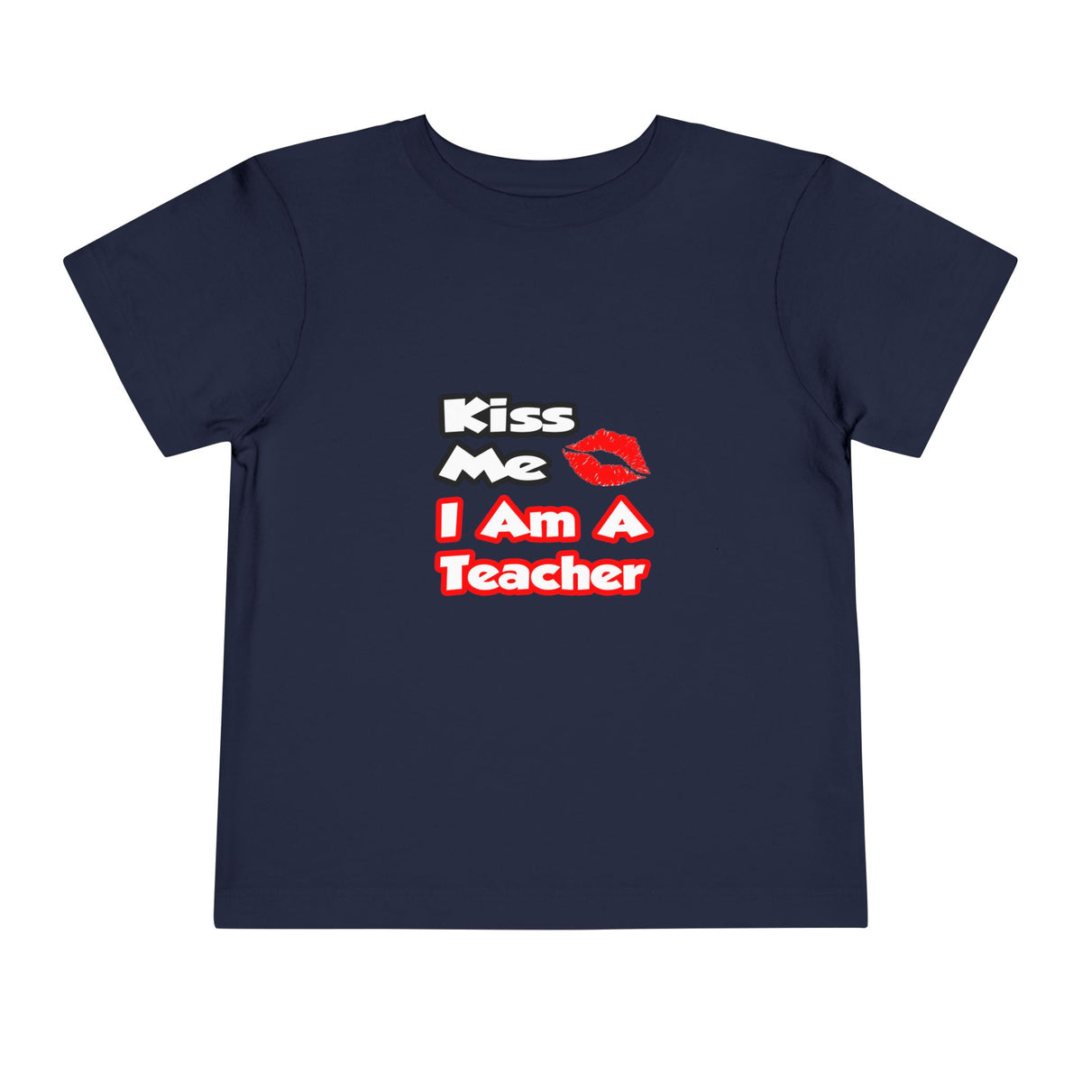 Kiss Me...I Am A Teacher - Toddler Short Sleeve Tee