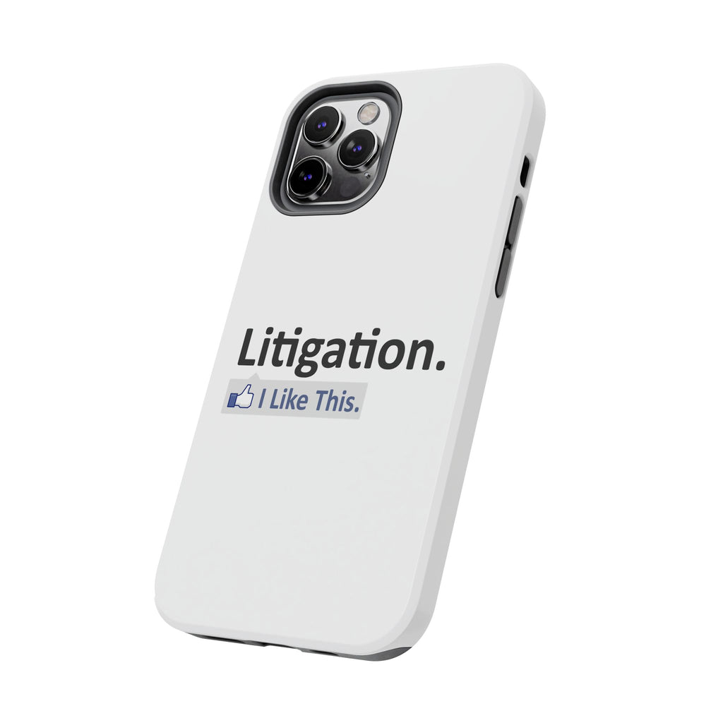 Litigation...I Like This - Tough Phone Cases