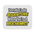 Everyday's An Adventure...Biochemist - Mouse Pad (Rectangle)
