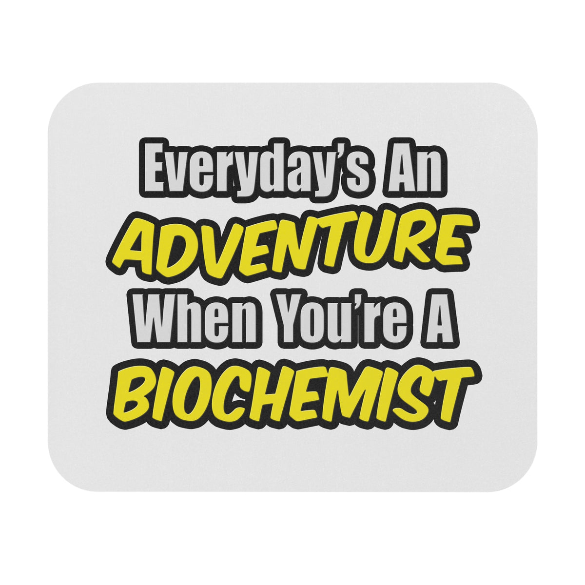 Everyday's An Adventure...Biochemist - Mouse Pad (Rectangle)