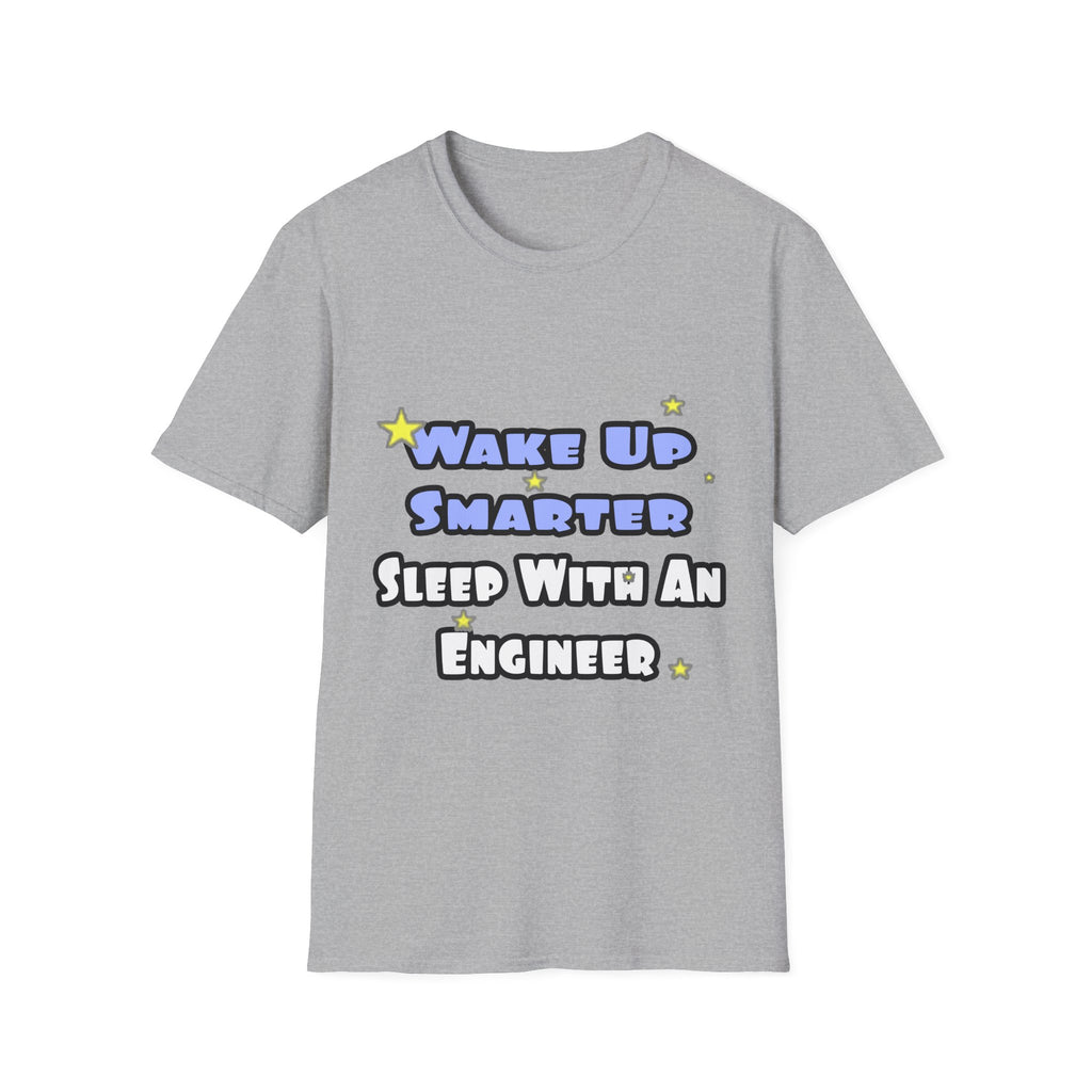 Wake Up Smarter...Sleep With an Engineer - Unisex Softstyle T-Shirt