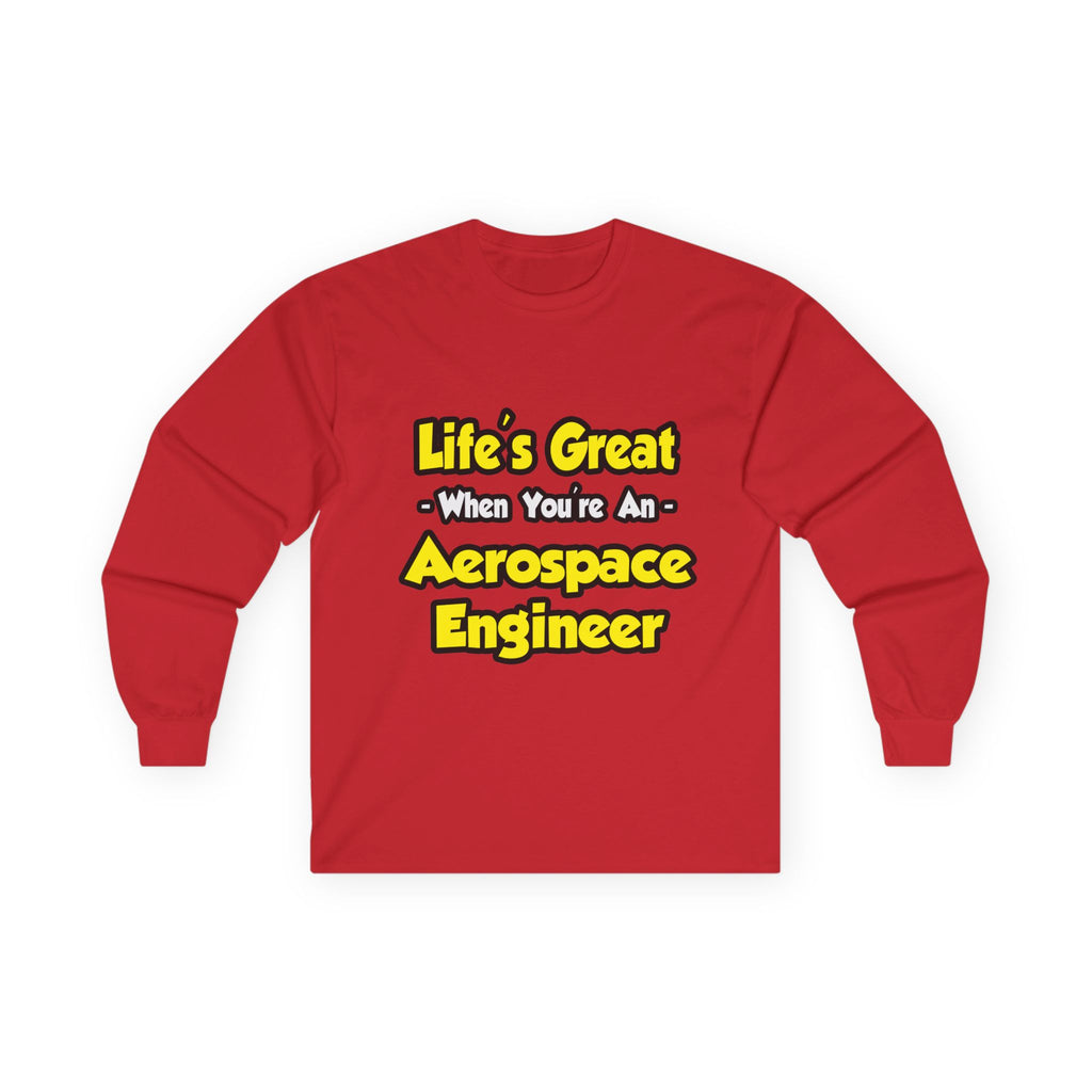 Life's Great...Aerospace Engineer - Unisex Ultra Cotton Long Sleeve Tee