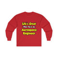 Life's Great...Aerospace Engineer - Unisex Ultra Cotton Long Sleeve Tee