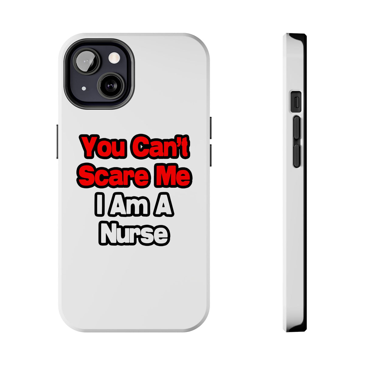 You Can't Scare Me...Nurse - Tough Phone Cases