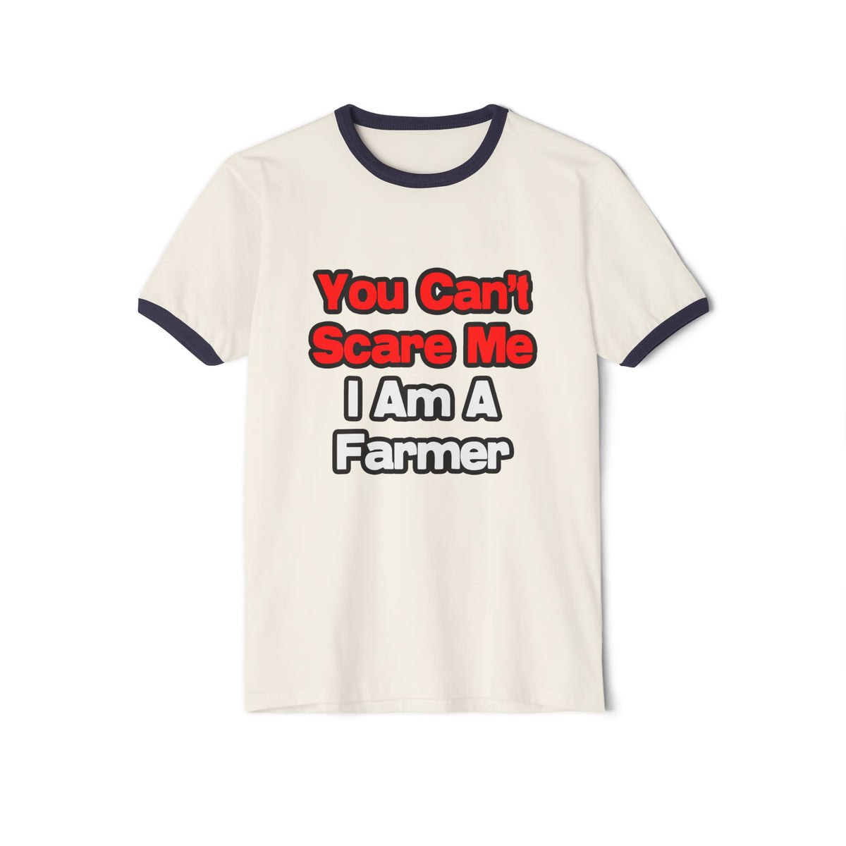 You Can't Scare Me...Farmer - Unisex Cotton Ringer T-Shirt