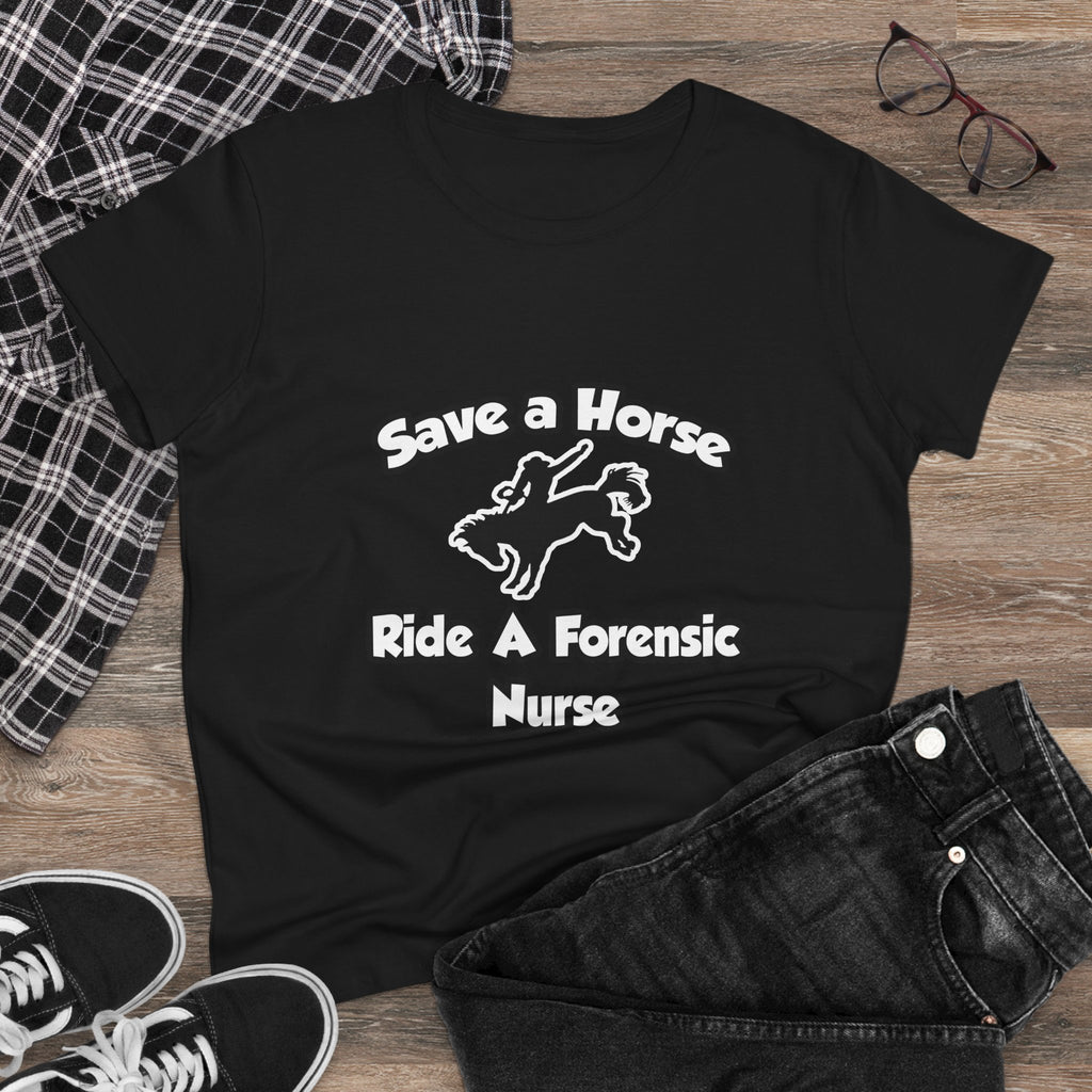 Save a Horse, Ride a Forensic Nurse - Women's Midweight Cotton Tee