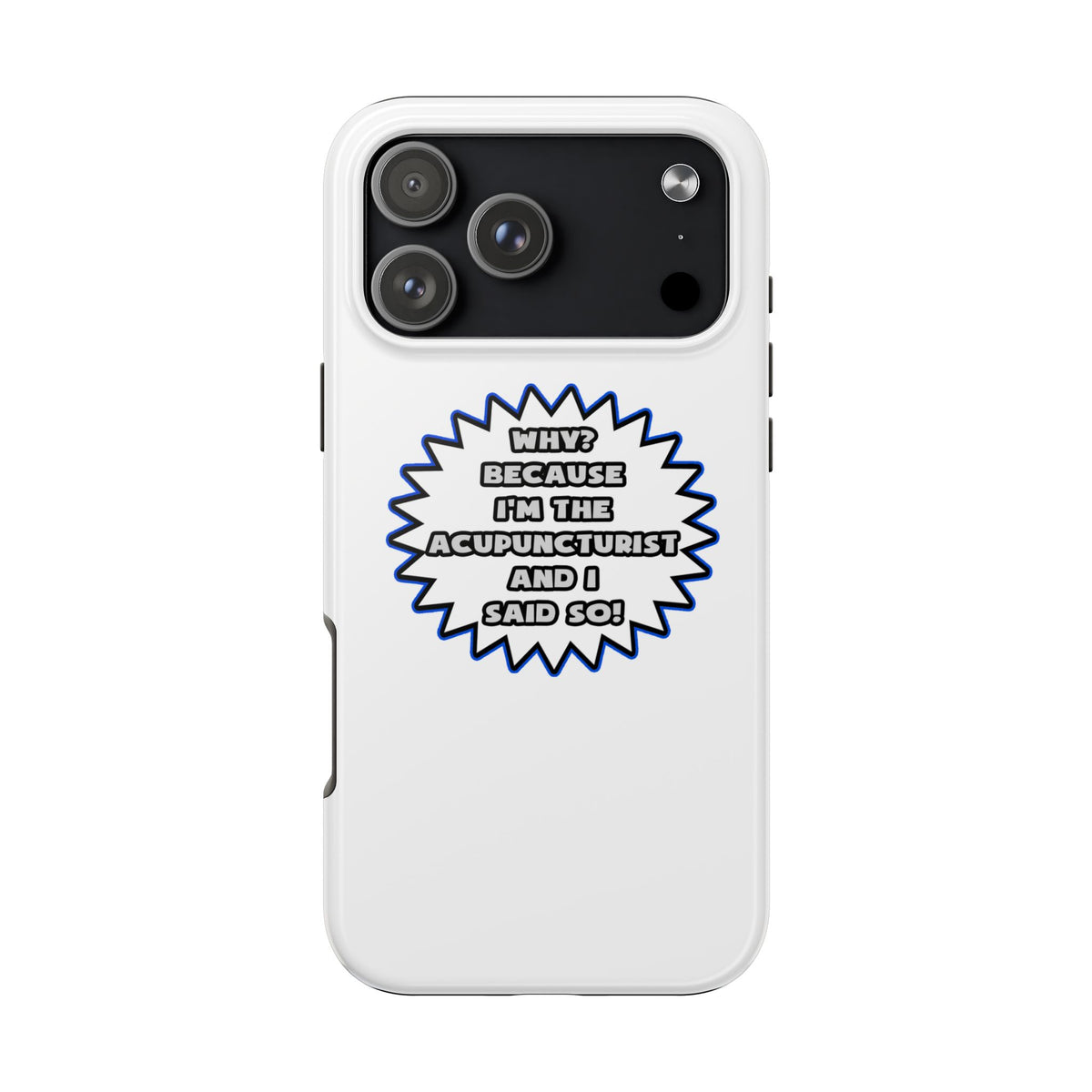 Acupuncturist .. Because I Said So - Tough Phone Cases