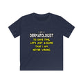 Dermatologist...Assume I Am Never Wrong - Kids Softstyle Tee