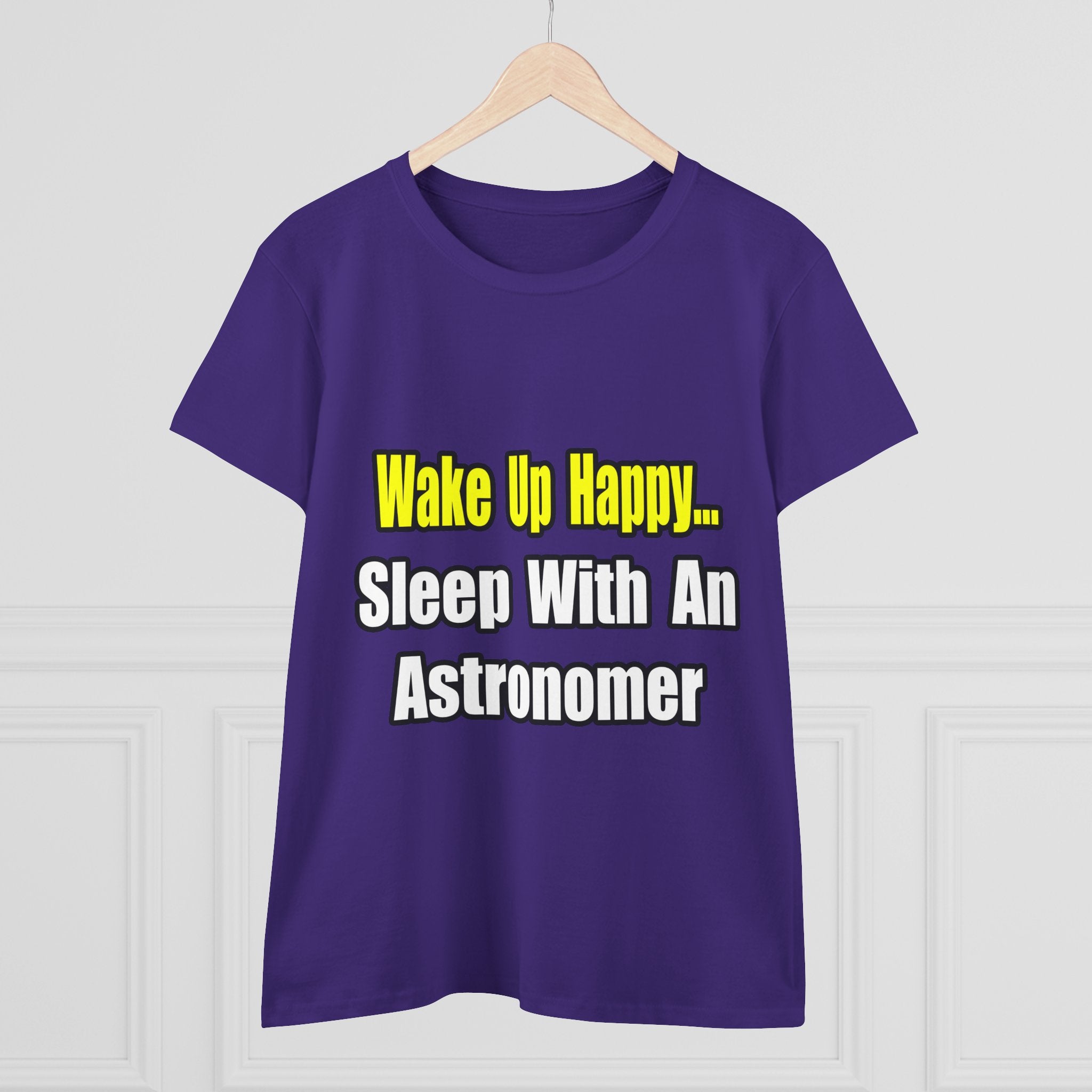 Wake Up Happy...Sleep With an Astronomer - Women's Midweight Cotton Tee