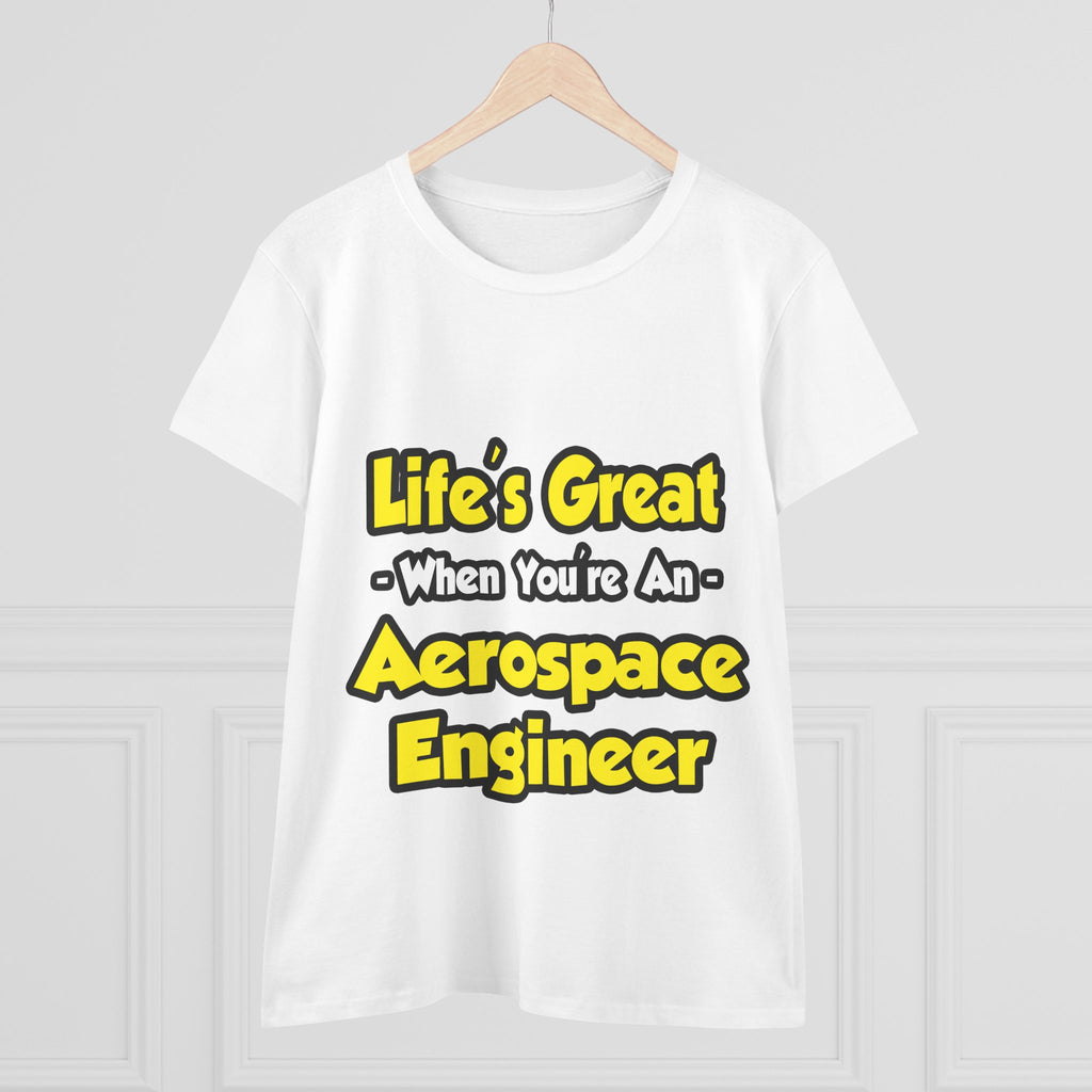 Life's Great...Aerospace Engineer - Women's Midweight Cotton Tee