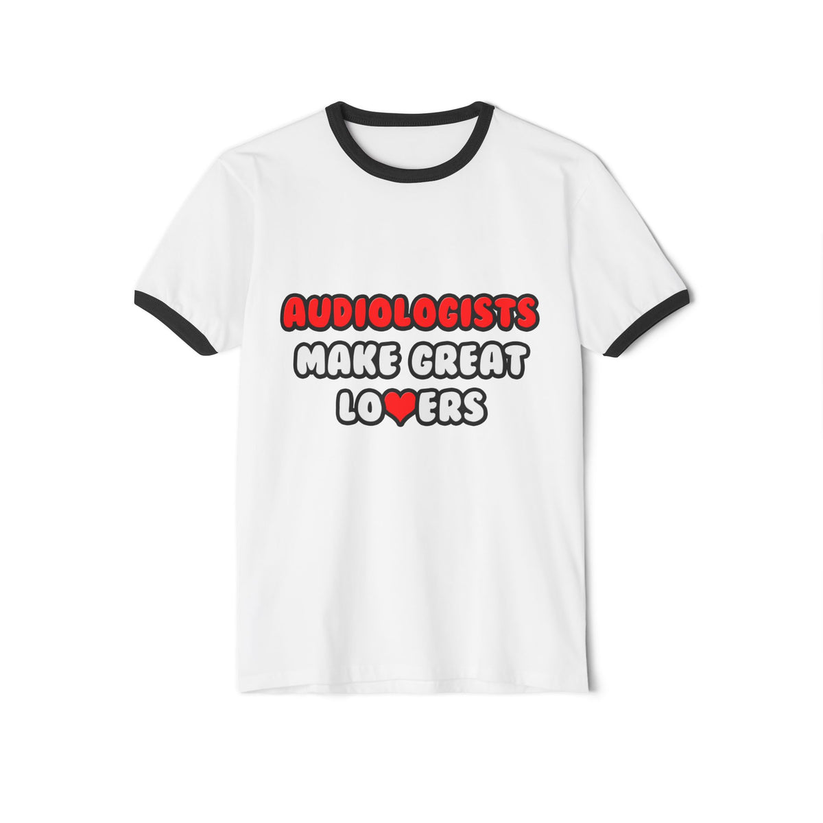 Audiologists Make Great Lovers - Unisex Cotton Ringer T-Shirt