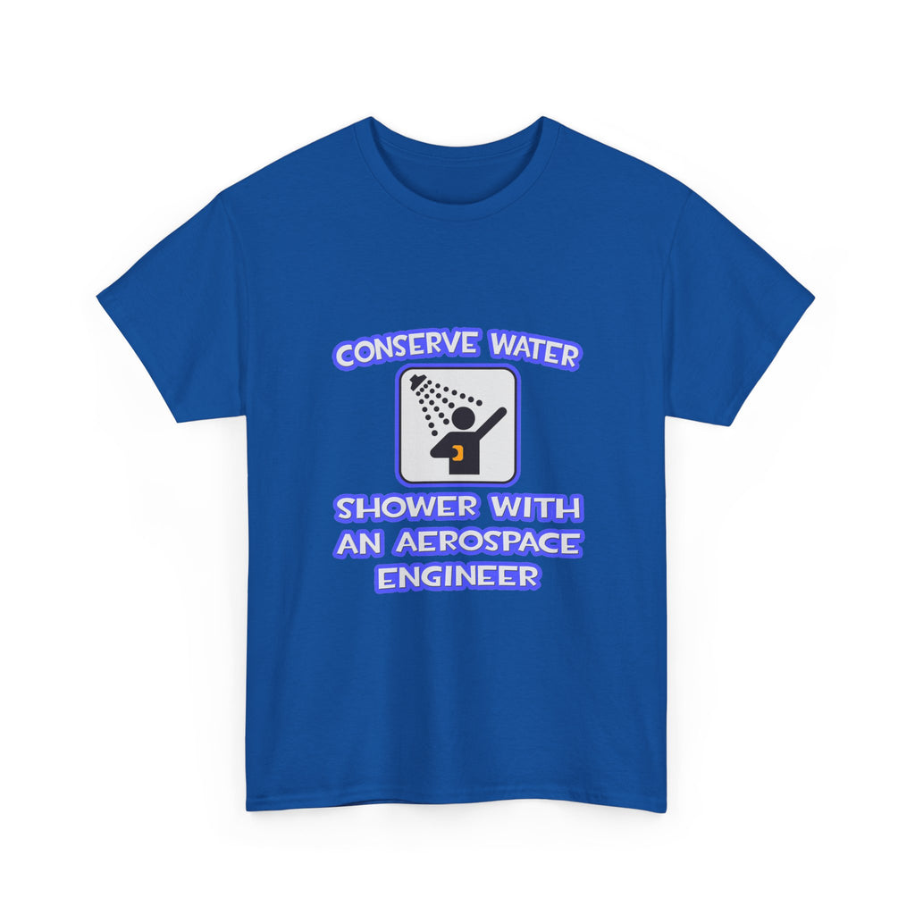 Conserve Water .. Shower With Aerospace Engineer - Unisex Heavy Cotton Tee
