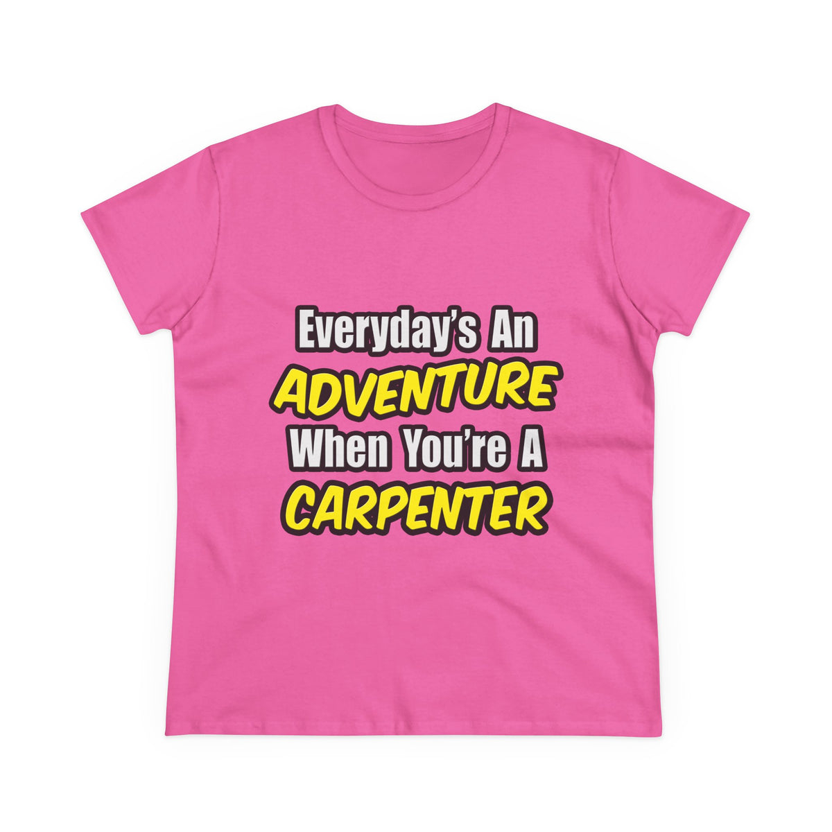 Everyday's An Adventure...Carpenter - Women's Midweight Cotton Tee