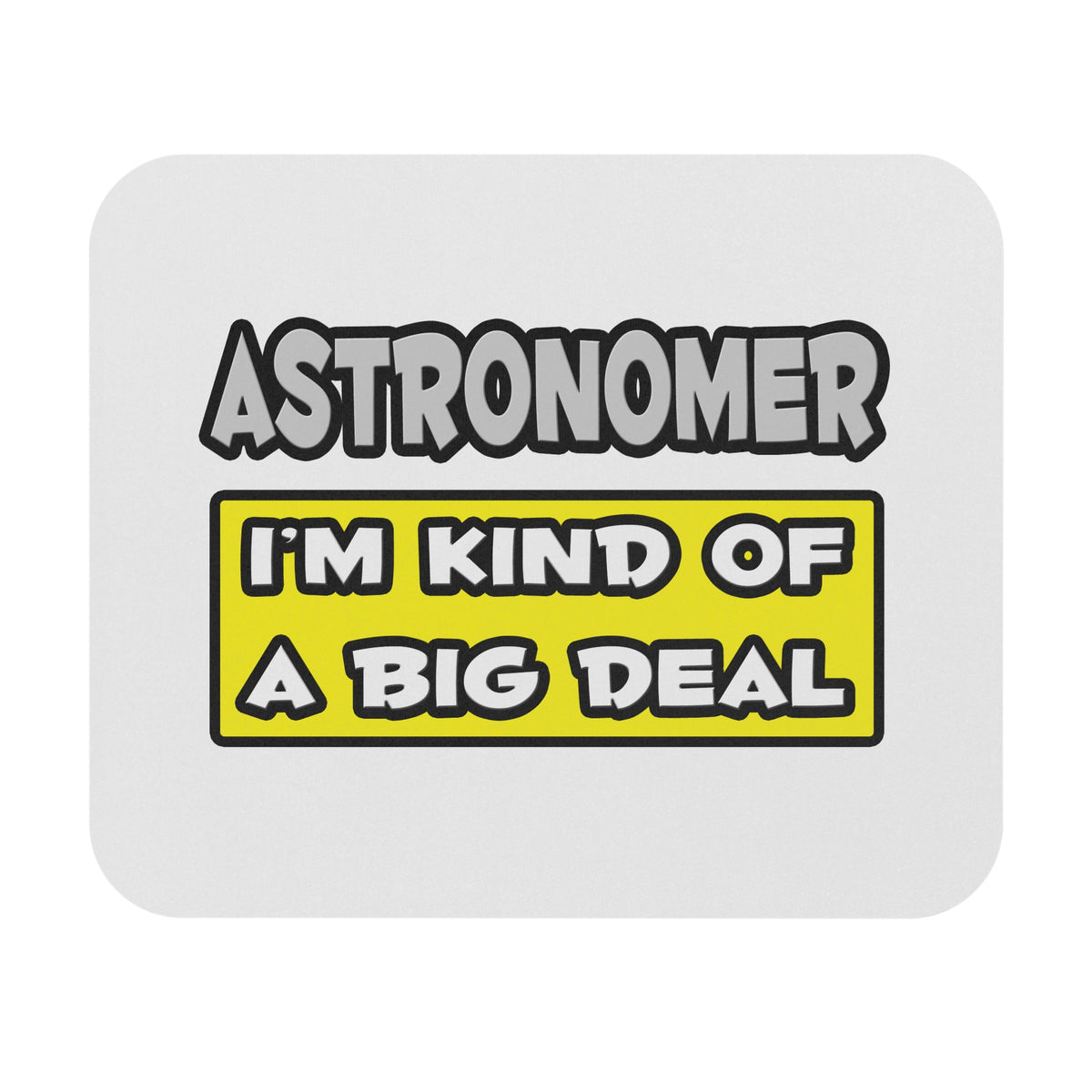 Astronomer .. I'm Kind of a Big Deal - Mouse Pad (Rectangle)