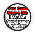You Can't Scare Me...Aerospace Engineer - Wall Clock
