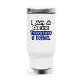 I Am A Doctor, Therefore I Drink - Stainless Steel Travel Mug with Handle, 14oz