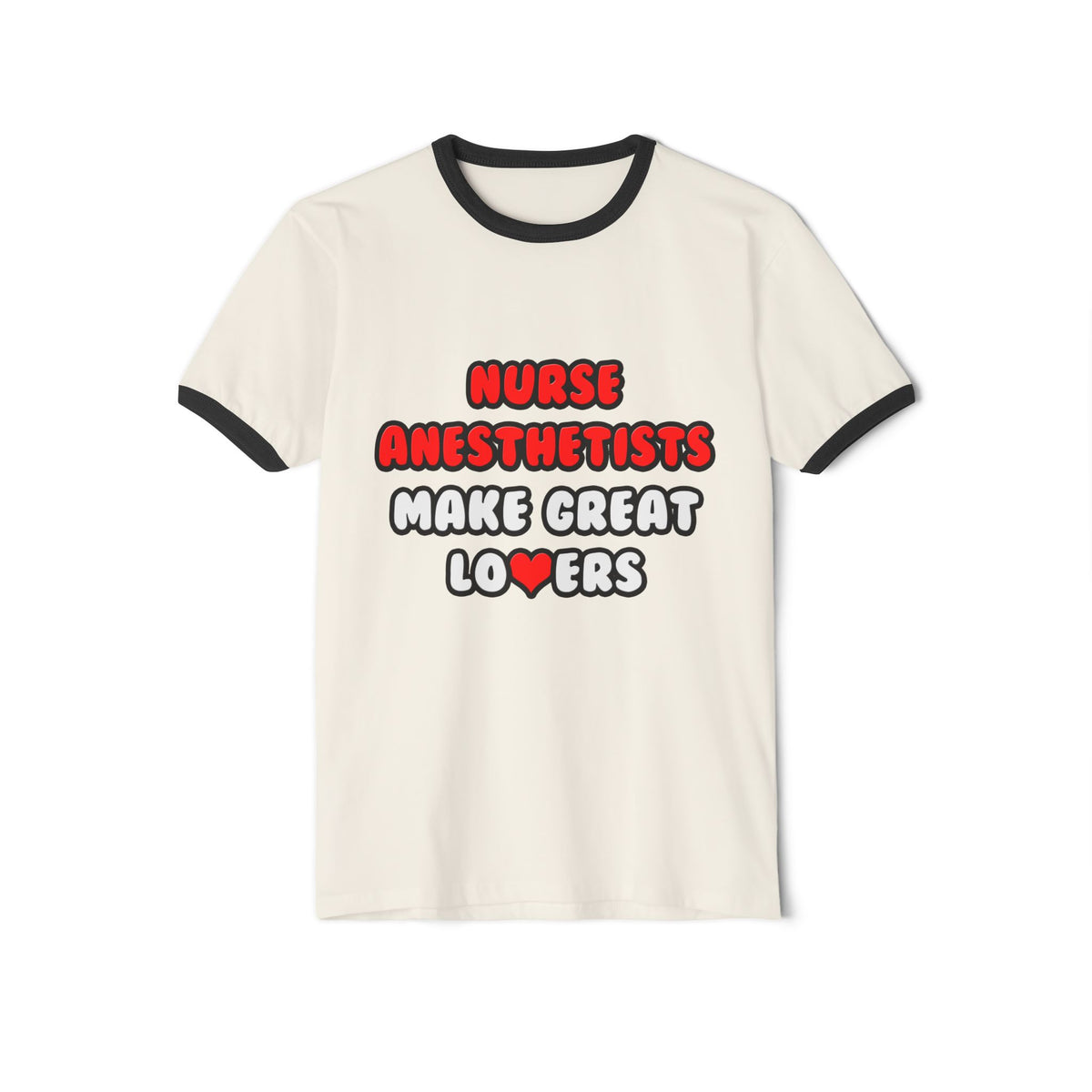 Nurse Anesthetists Make Great Lovers - Unisex Cotton Ringer T-Shirt