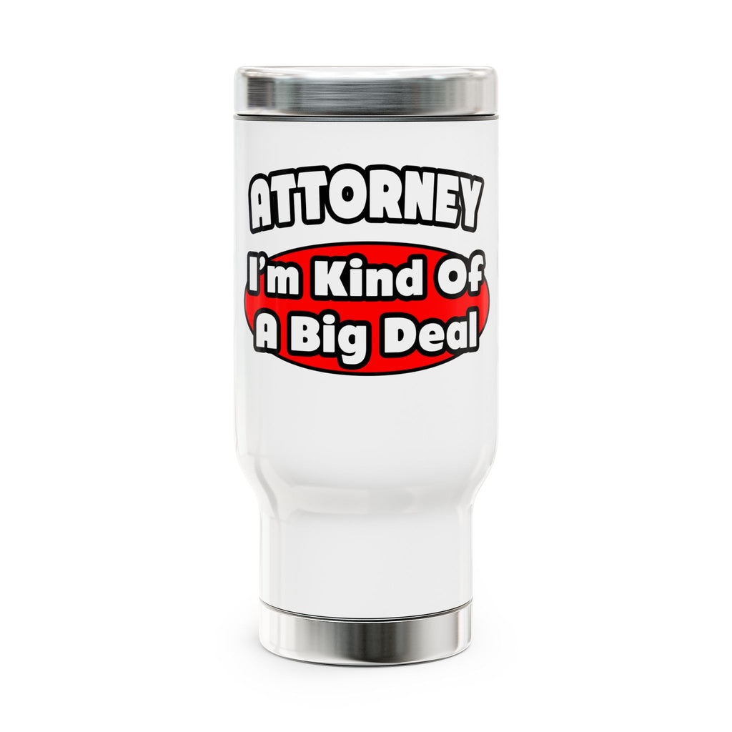 Attorney...Big Deal - Stainless Steel Travel Mug with Handle, 14oz