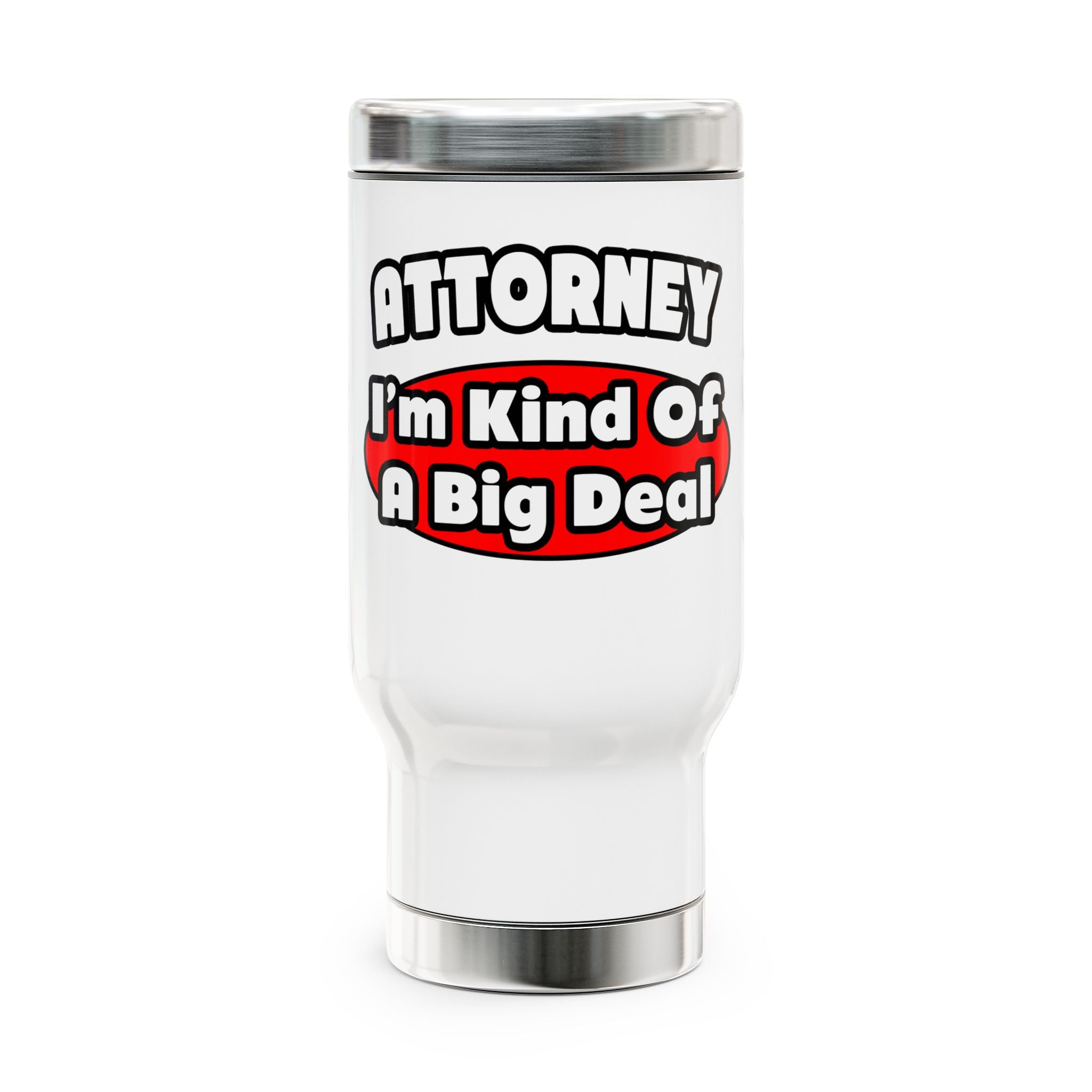 Attorney...Big Deal - Stainless Steel Travel Mug with Handle, 14oz