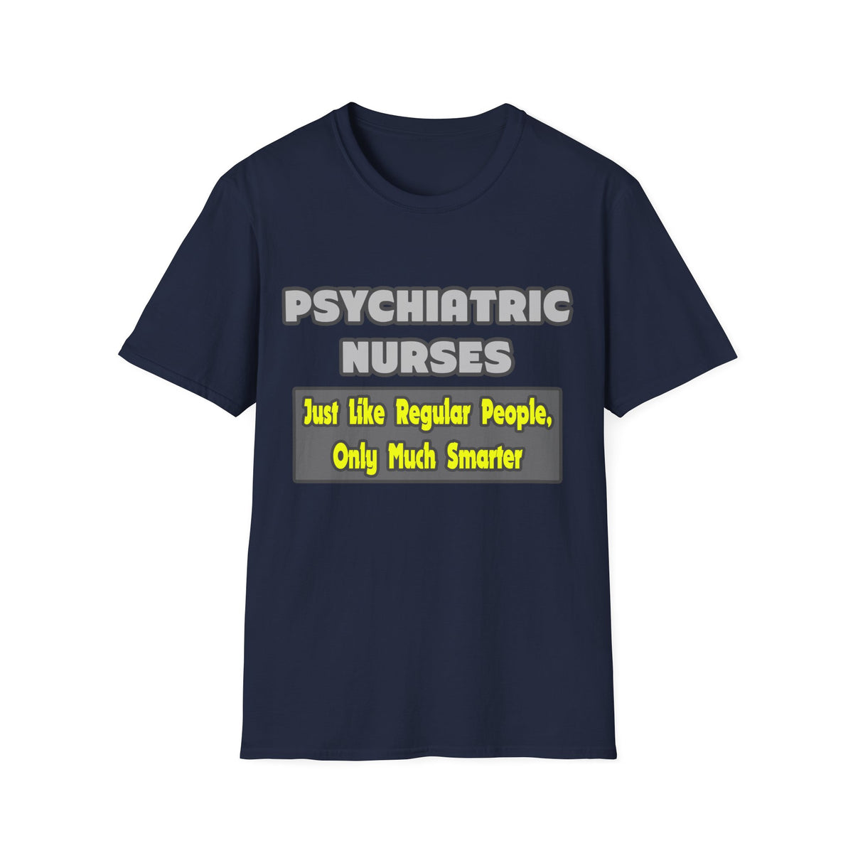 Psychiatric Nurses...Smarter - Unisex Softstyle T-Shirt