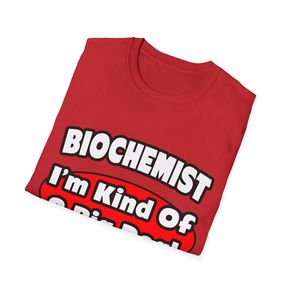 Biochemist...Big Deal - Unisex Softstyle T-Shirt