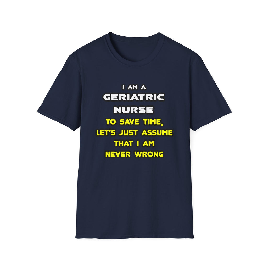 Funny Geriatric Nurse T Shirts and Gifts - Unisex Softstyle T-Shirt