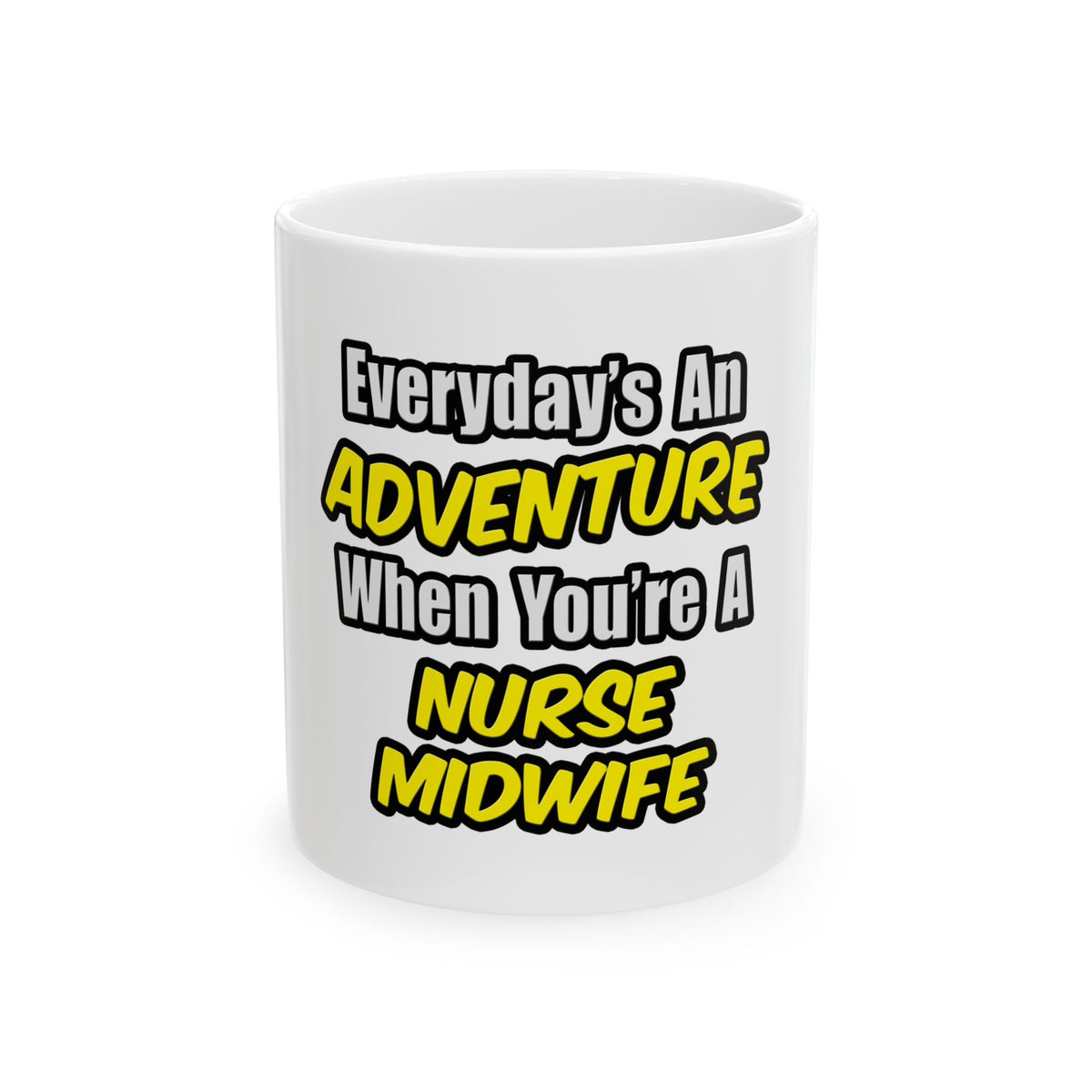 Everyday's An Adventure .. Nurse Midwife - Ceramic Mug, (11oz, 15oz)