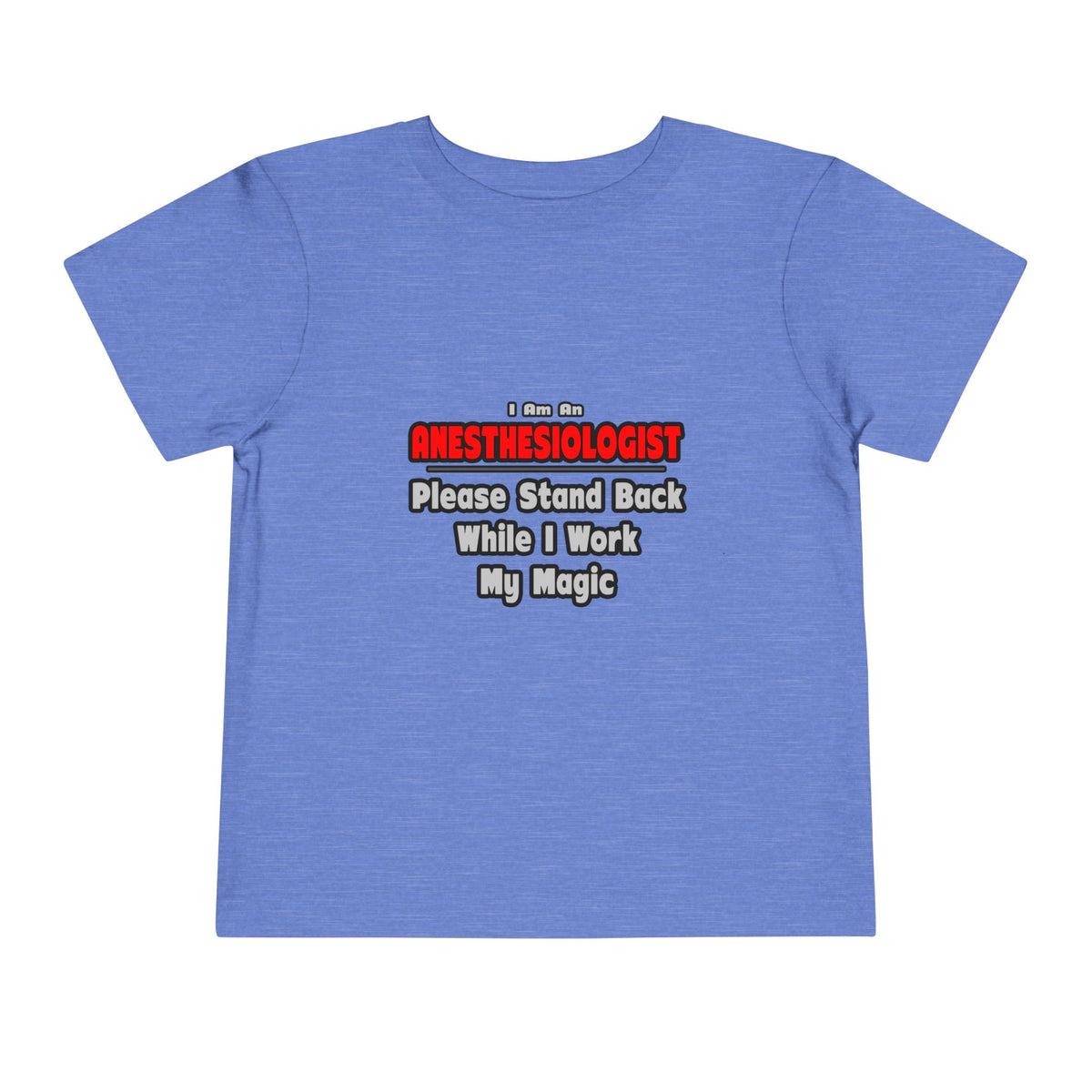 Anesthesiologist ... Stand Back ... Work My Magic - Toddler Short Sleeve Tee