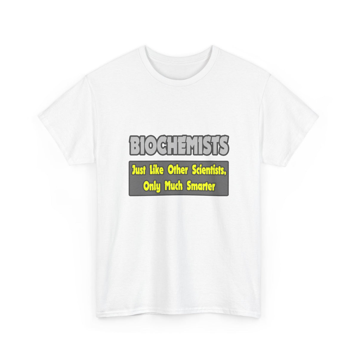 Biochemists...Smarter - Unisex Heavy Cotton Tee