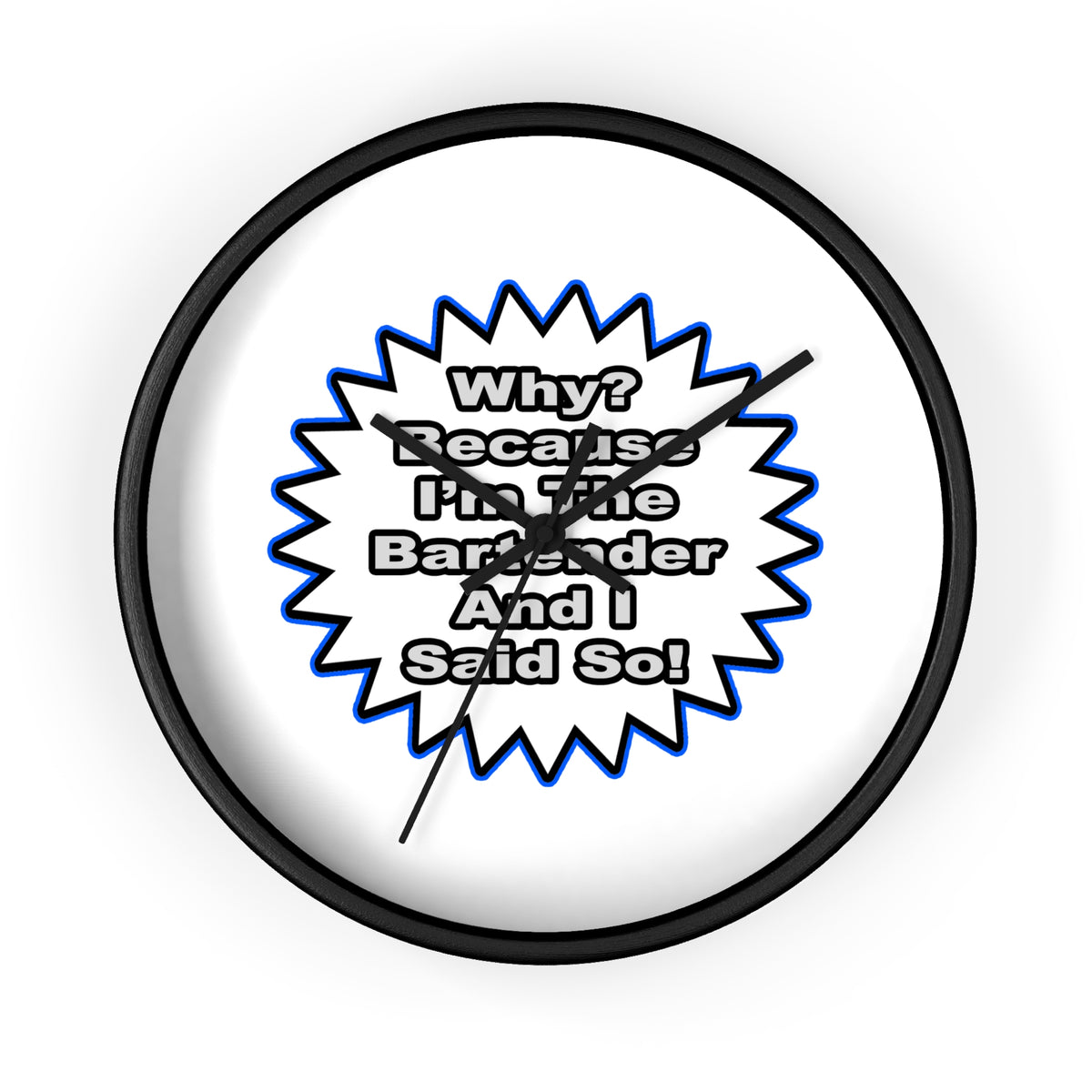 Bartender...Because I Said So - Wall Clock