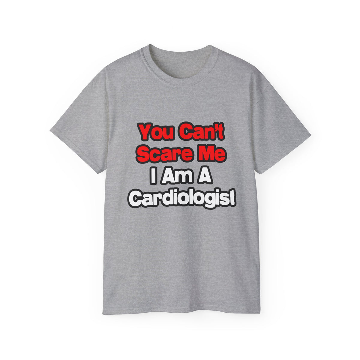 You Can't Scare Me...Cardiologist - Unisex Ultra Cotton Tee