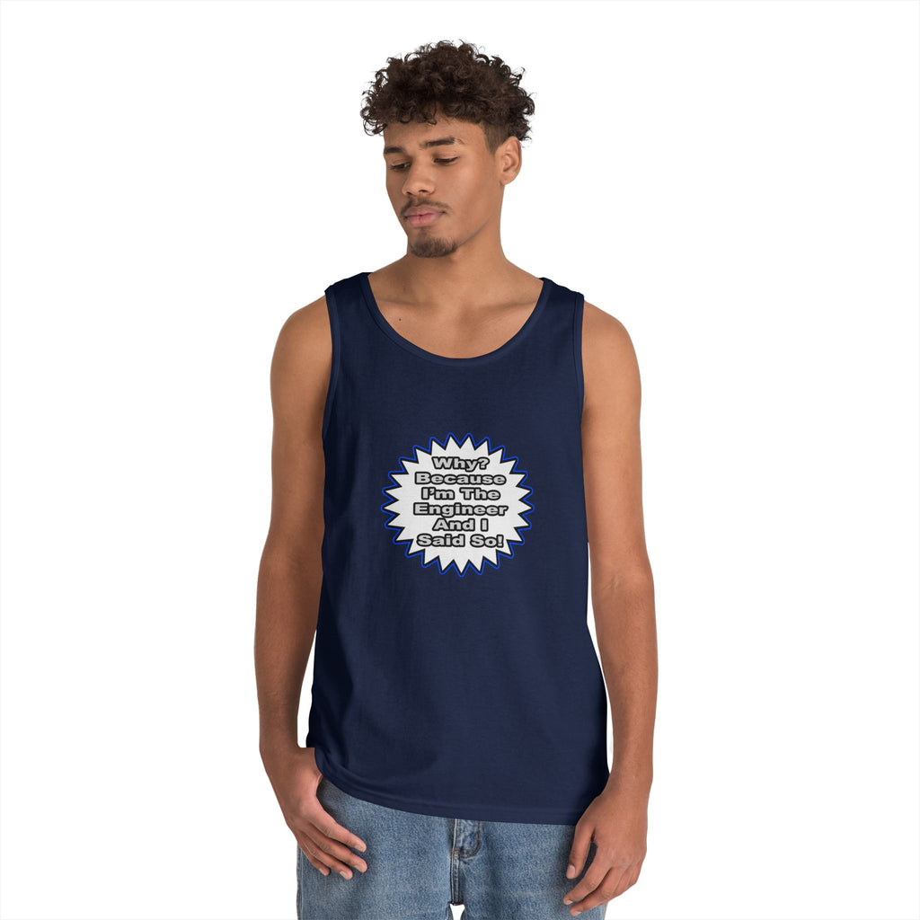 Engineer...Because I Said So - Unisex Heavy Cotton Tank Top