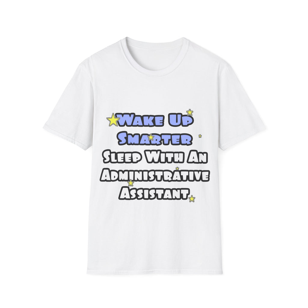 Wake Up Smarter...Sleep With an Admin Asst - Unisex Softstyle T-Shirt