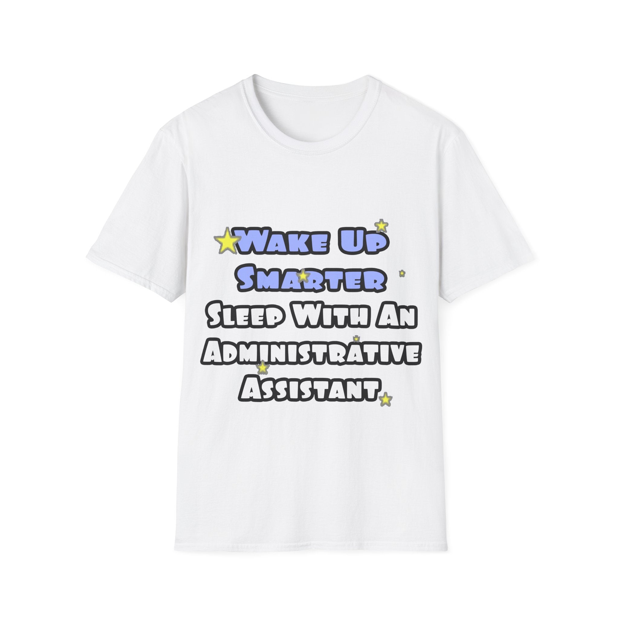 Wake Up Smarter...Sleep With an Admin Asst - Unisex Softstyle T-Shirt