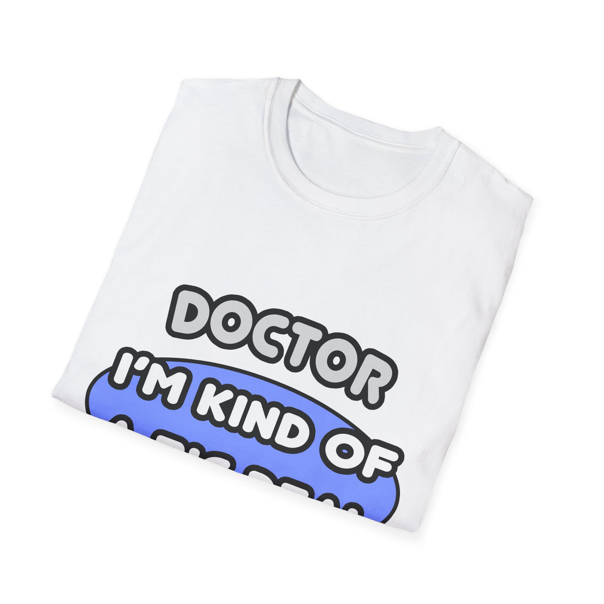 Doctor...Kind of a Big Deal - Unisex Softstyle T-Shirt