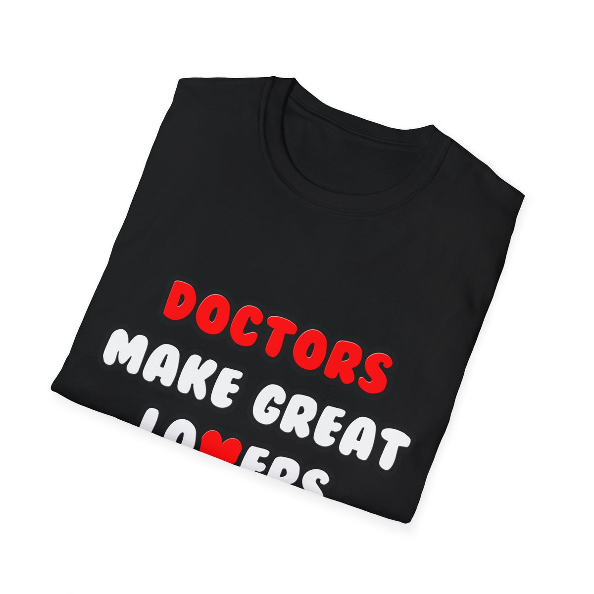 Doctors Make Great Lovers - Unisex Softstyle T-Shirt