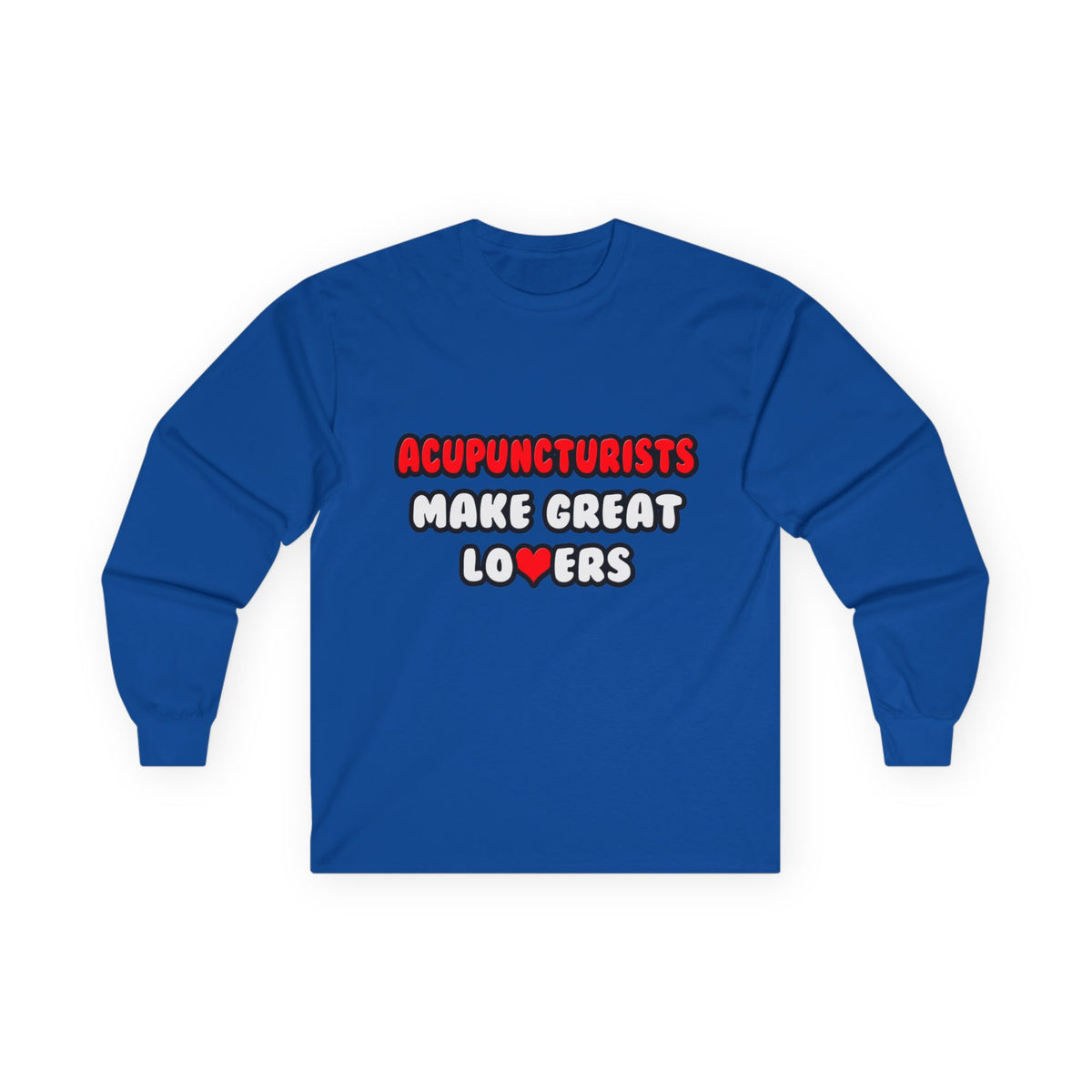 Acupuncturists Make Great Lovers - Unisex Ultra Cotton Long Sleeve Tee