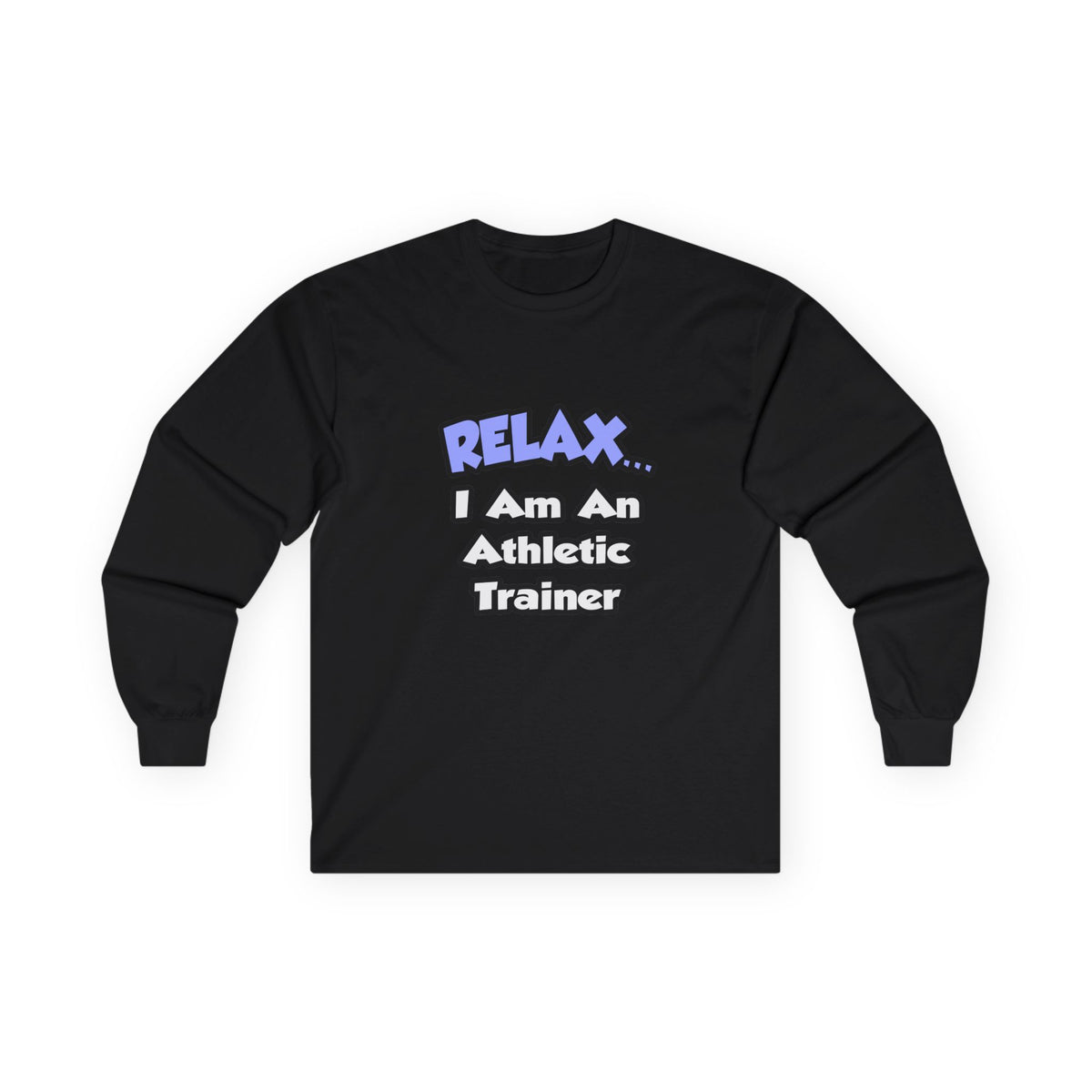 Relax ... I am an Athletic Trainer - Unisex Ultra Cotton Long Sleeve Tee