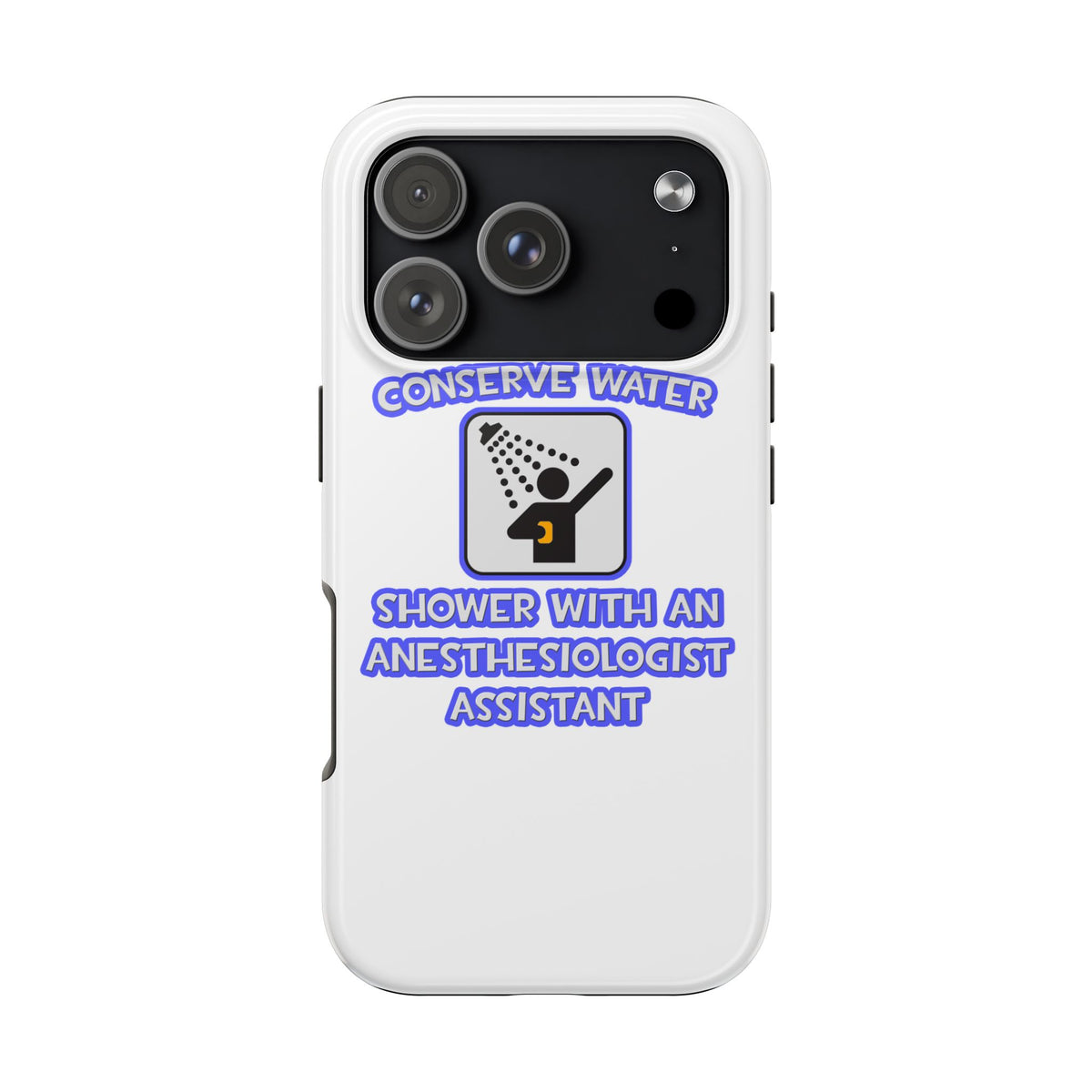 Conserve Water .. Shower With Anesthesiologist Asst - Tough Phone Cases