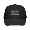 Porn Star...Archaeologist - Foam Trucker Hat