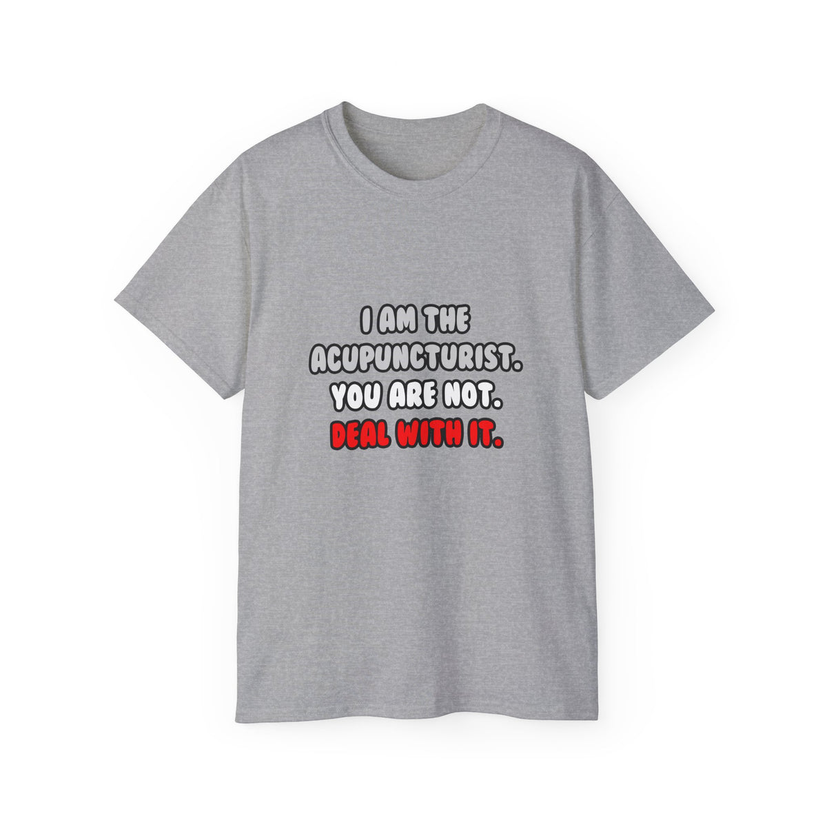 Deal With It ... Funny Acupuncturist - Unisex Ultra Cotton Tee