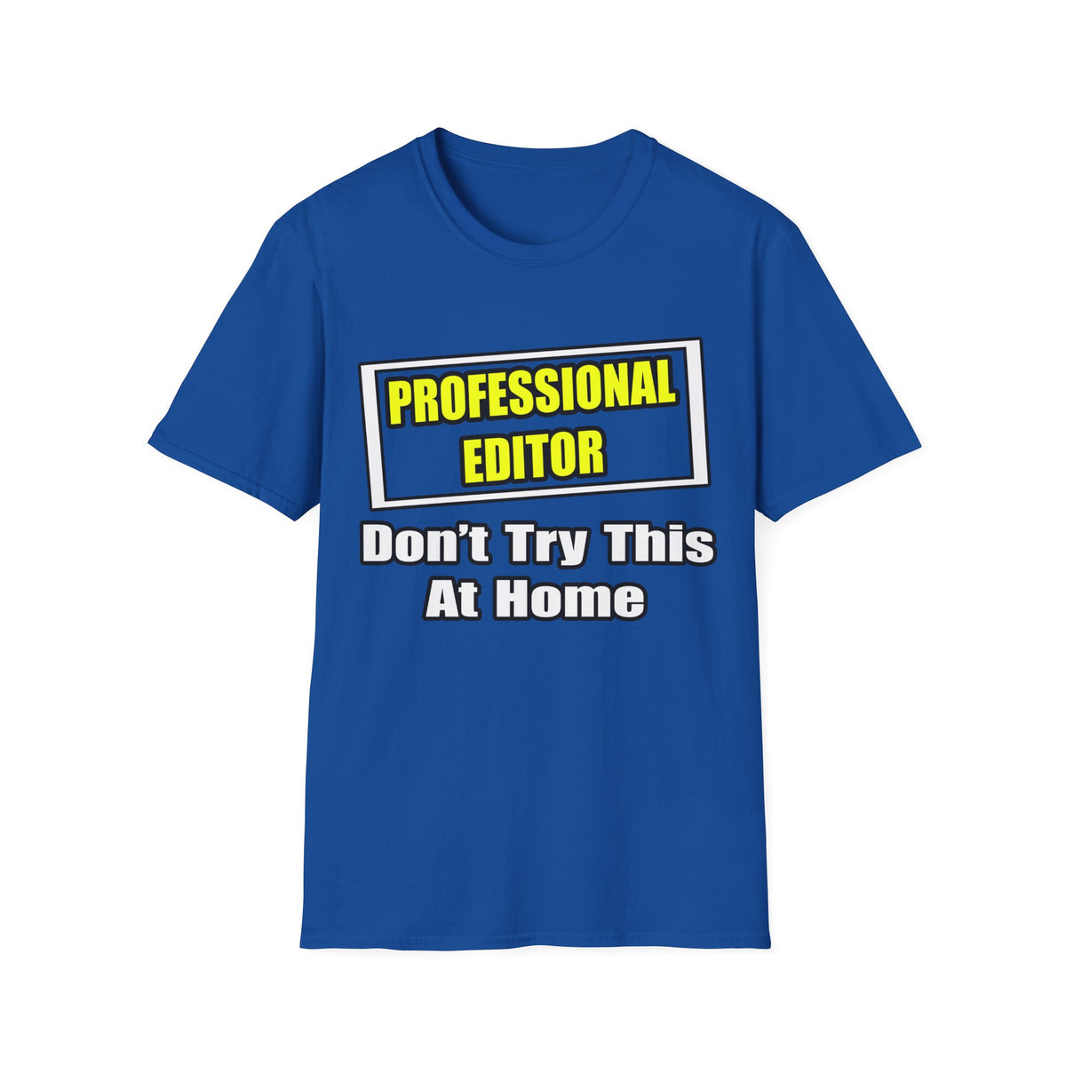 Professional Editor...Don't Try This At Home - Unisex Softstyle T-Shirt