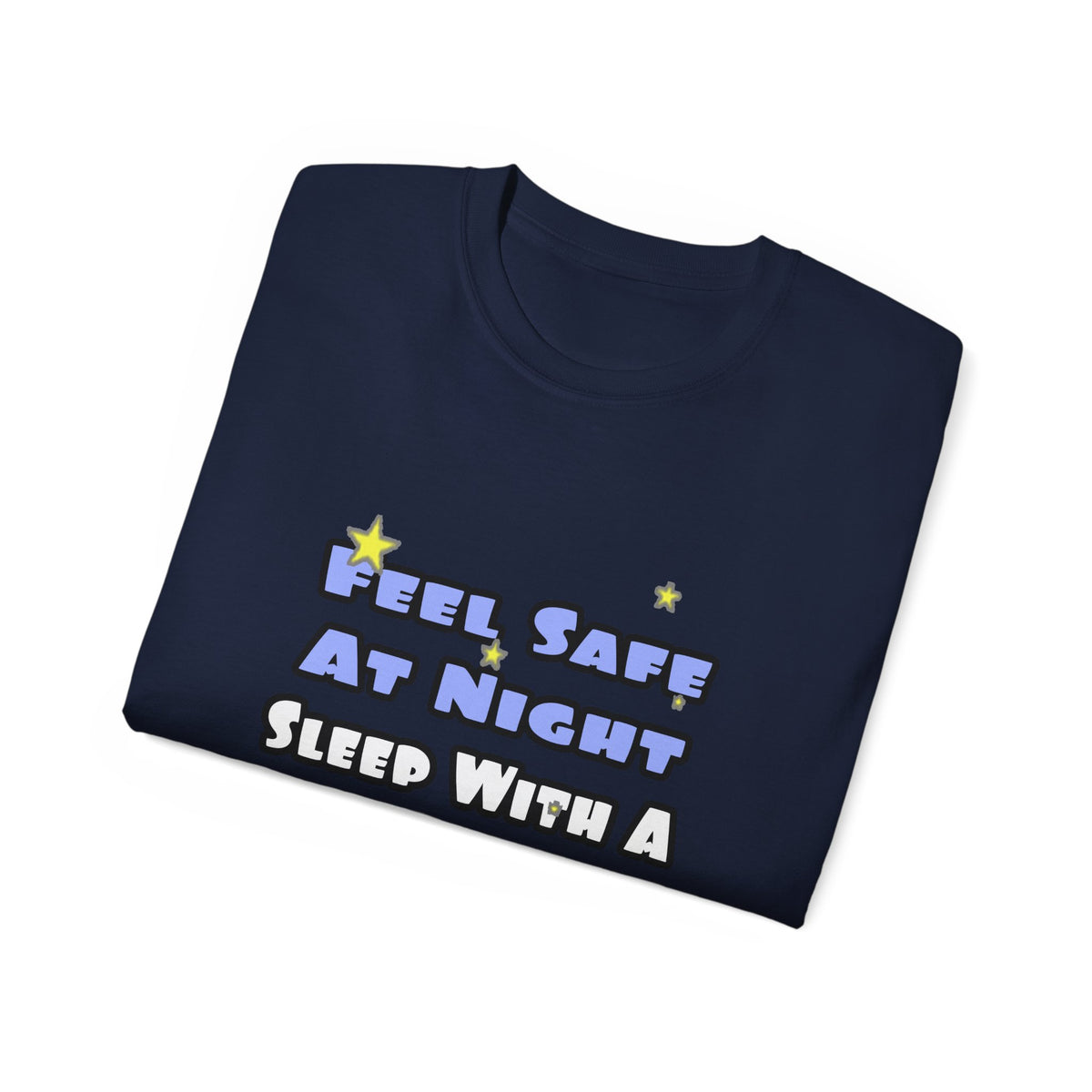 Feel Safe At Night...Sleep With a Firefighter - Unisex Ultra Cotton Tee