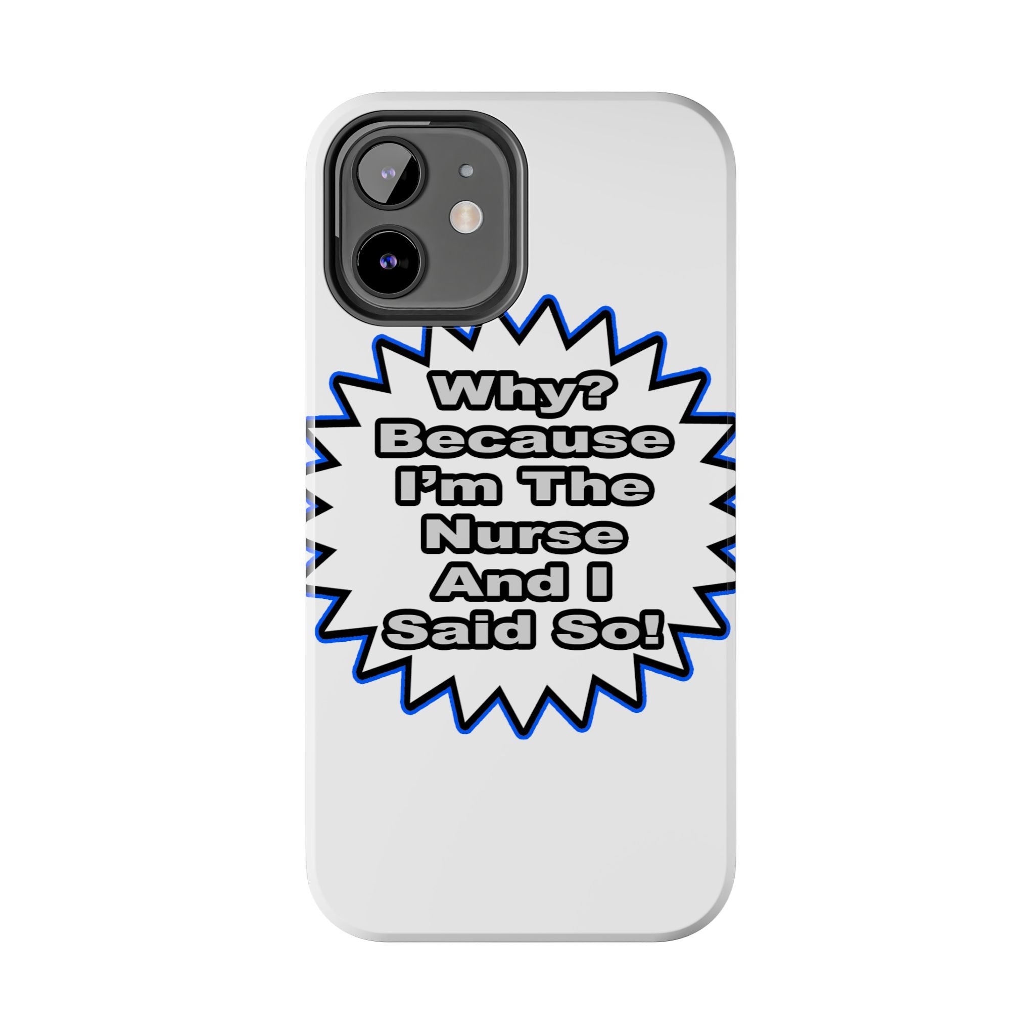 Nurse...Because I Said So - Tough Phone Cases