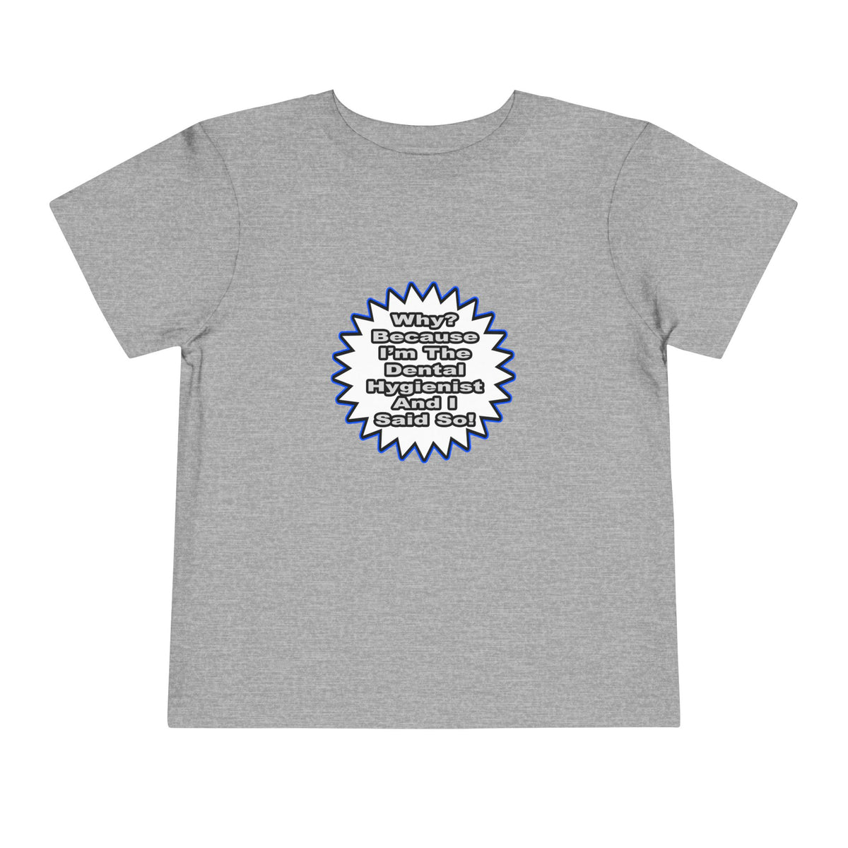 Dental Hygienist...Because I Said So - Toddler Short Sleeve Tee