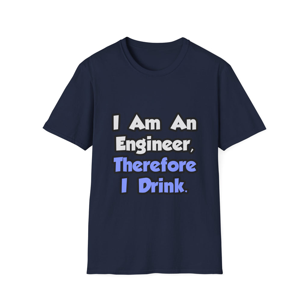 I Am An Engineer, Therefore I Drink - Unisex Softstyle T-Shirt
