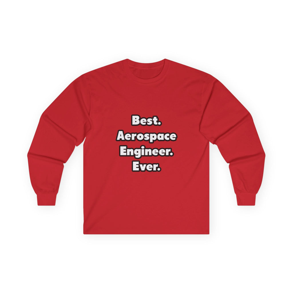 Best. Aerospace Engineer. Ever - Unisex Ultra Cotton Long Sleeve Tee