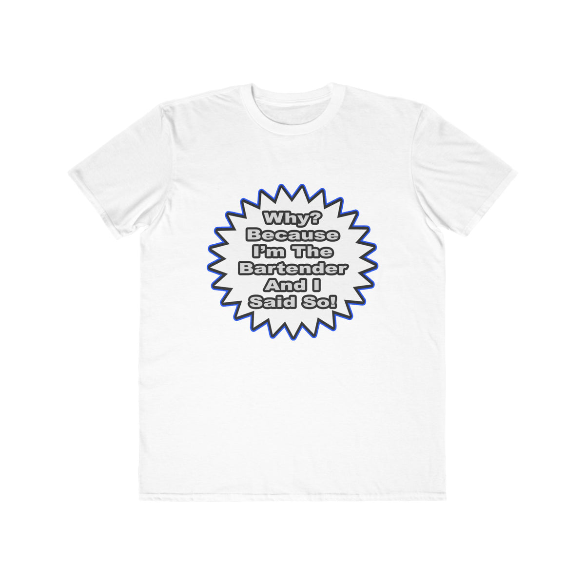 Bartender...Because I Said So - Men's Lightweight Fashion Tee