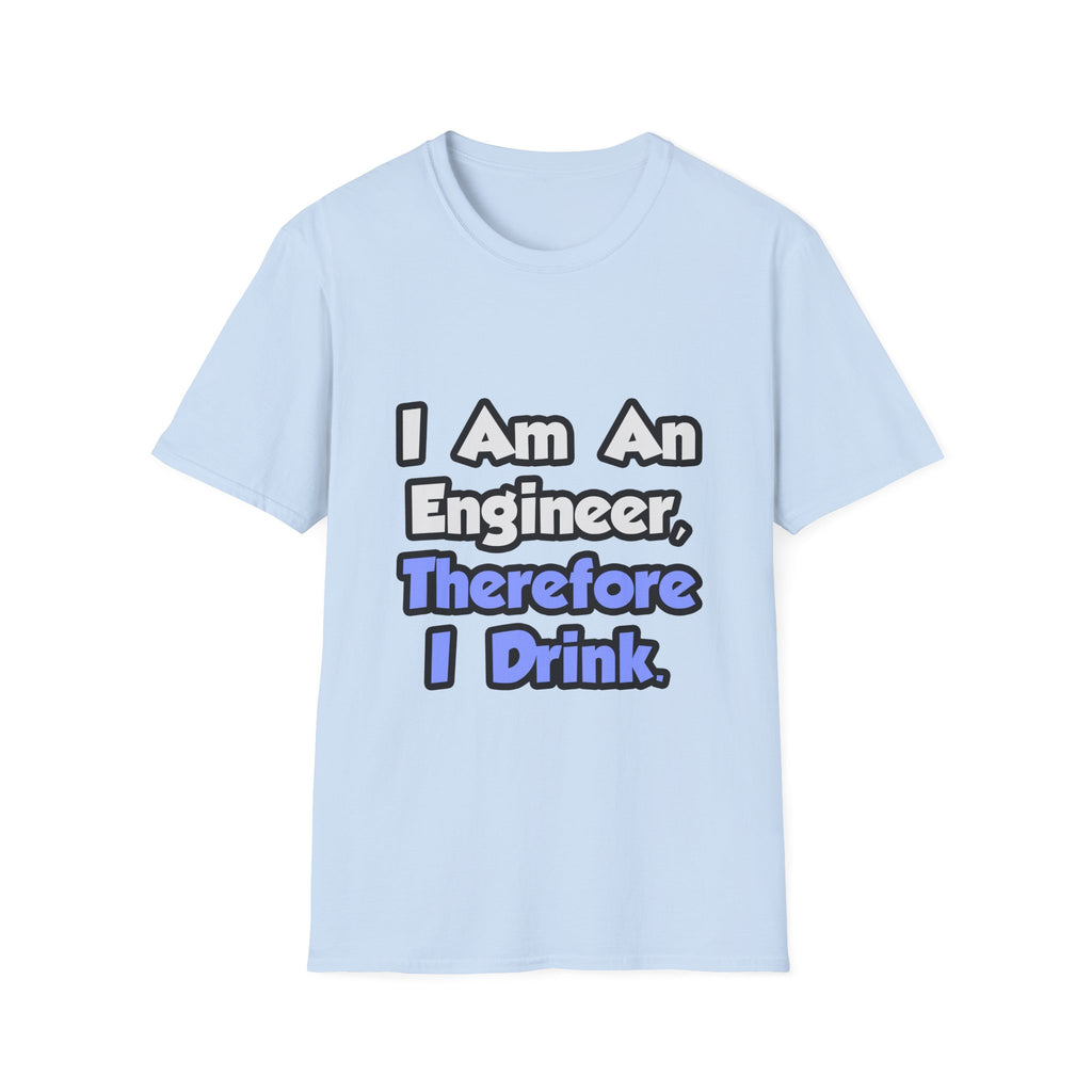 I Am An Engineer, Therefore I Drink - Unisex Softstyle T-Shirt